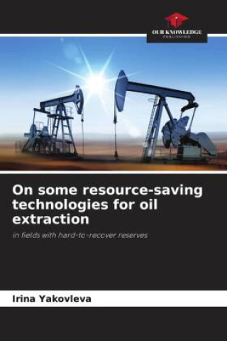 Carte On some resource-saving technologies for oil extraction Irina Yakovleva