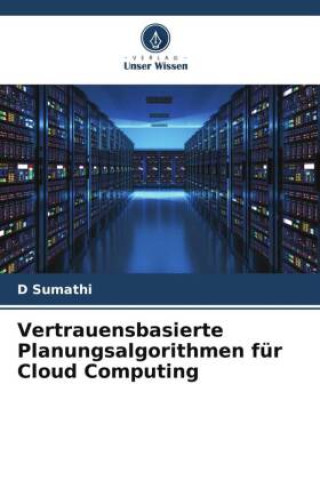 Knjiga Vertrauensbasierte Planungsalgorithmen für Cloud Computing D Sumathi