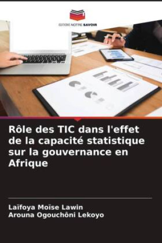 Kniha Rôle des TIC dans l'effet de la capacité statistique sur la gouvernance en Afrique Arouna Ogouchôni Lekoyo