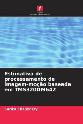Knjiga Estimativa de processamento de imagem-moç?o baseada em TMS320DM642 Sarika Chaudhary