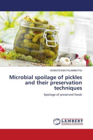 Knjiga Microbial spoilage of pickles and their preservation techniques VENKATESAN PALANIMUTHU