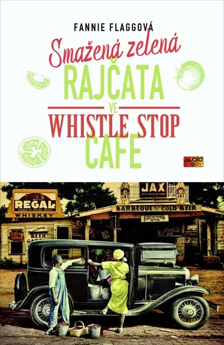 Kniha Smažená zelená rajčata ve Whistle Stop Cafe Fannie Flagg