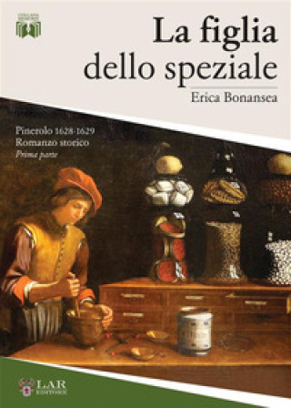Carte La figlia dello speziale. Pinerolo 1628-1629 Erica Bonansea