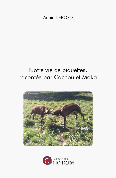 Kniha Notre vie de biquettes, racontée par Cachou et Moka Debord