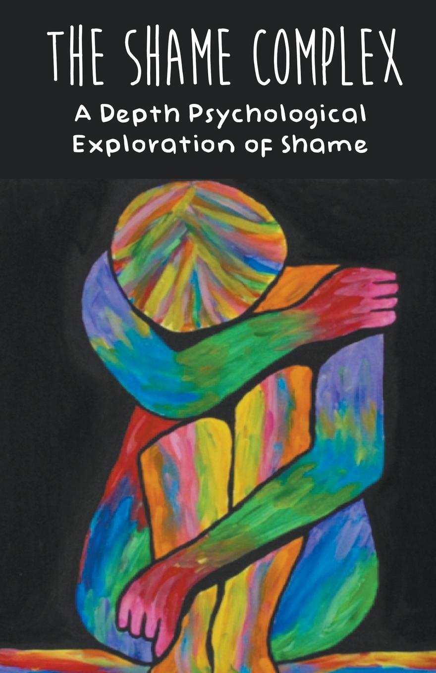 Könyv The Shame Complex A Depth Psychological  Exploration of Shame 