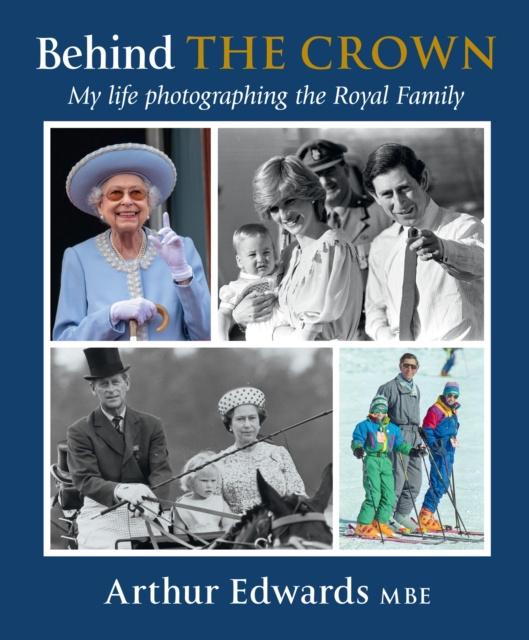 E-kniha Behind the Crown: My Life Photographing the Royal Family Arthur Edwards