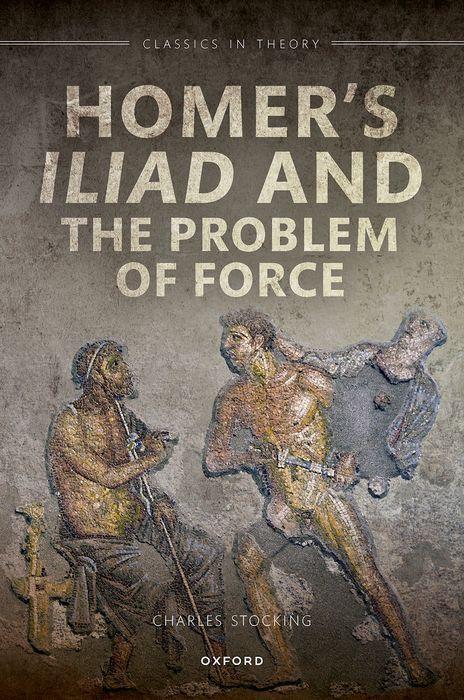 Knjiga Homer's Iliad and the Problem of Force Charles H. (Western University) Stocking