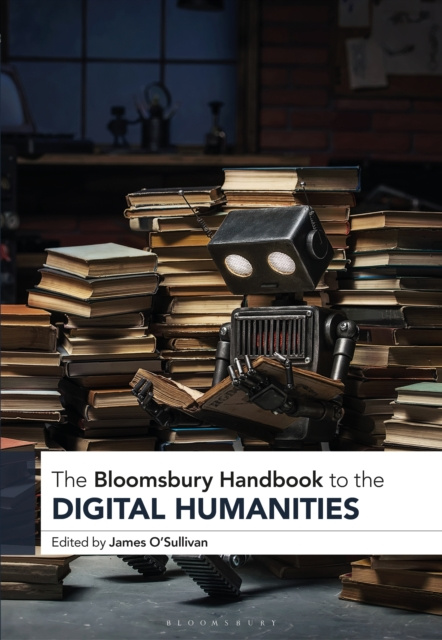 E-book Bloomsbury Handbook to the Digital Humanities O Sullivan James O Sullivan