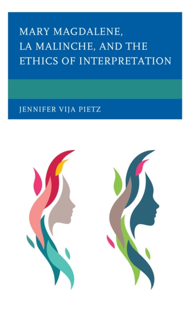 E-Book Mary Magdalene, La Malinche, and the Ethics of Interpretation Jennifer Vija Pietz
