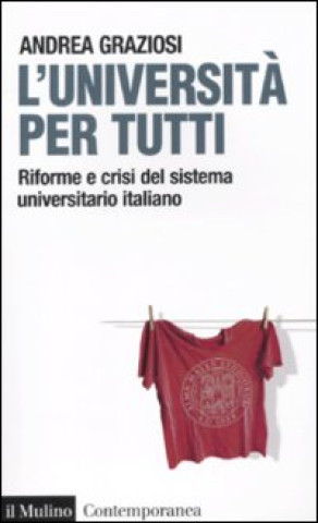 Kniha università per tutti. Riforme e crisi del sistema universitario italiano Andrea Graziosi