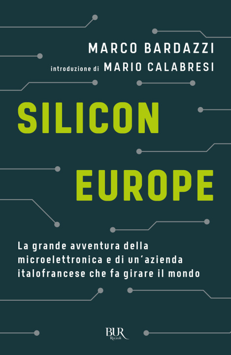 Книга Silicon Europe. La grande avventura della microelettronica e di un'azienda italofrancese che fa girare il mondo Marco Bardazzi