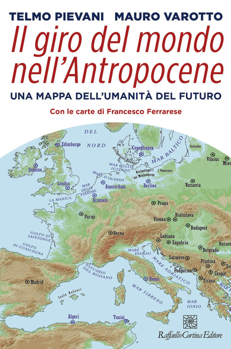 Книга giro del mondo nell’Antropocene. Una mappa dell’umanità del futuro Telmo Pievani