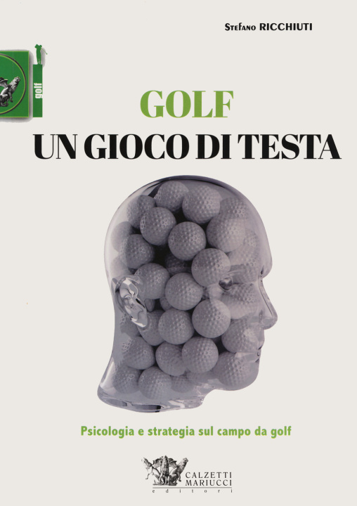 Kniha Golf, un gioco di testa. Psicologia e strategia sul campo da golf Stefano Ricchiuti