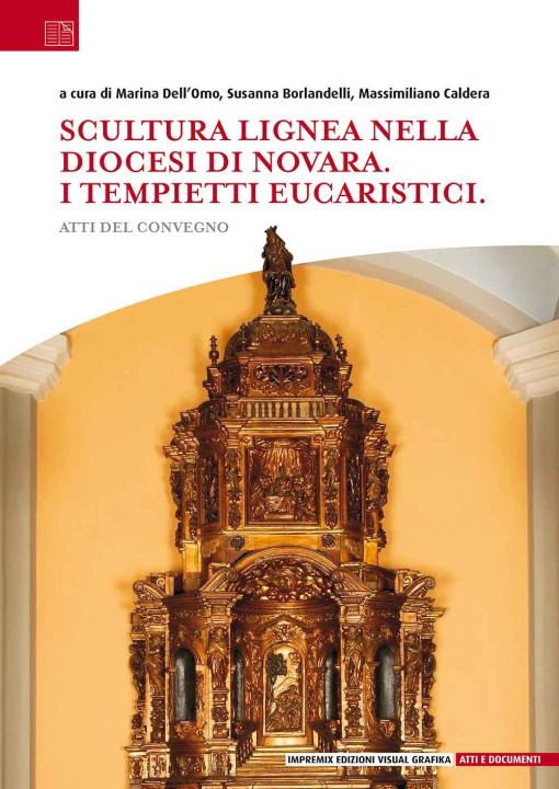 Carte Scultura lignea nella Diocesi di Novara. I tempietti eucaristici. Atti del convegno 