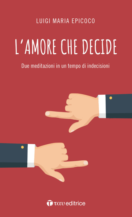 Książka amore che decide. Due meditazioni in un tempo di indecisioni Luigi Maria Epicoco