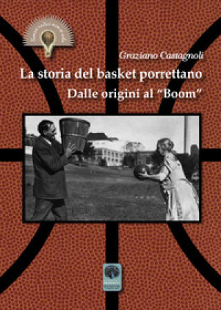 Книга storia del basket porrettano. Dalle origini al «boom» Graziano Castagnoli