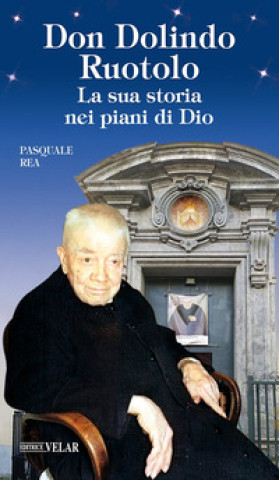 Книга Don Dolindo Ruotolo. La sua storia nei piani di Dio Pasquale Rea