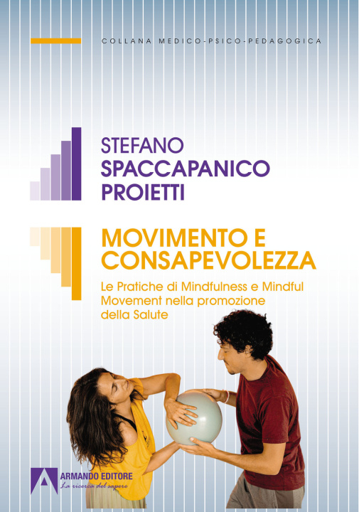 Könyv Movimento e consapevolezza. Le pratiche di mindfulness e mindful movement nella promozione della salute Stefano Spaccapanico Proietti