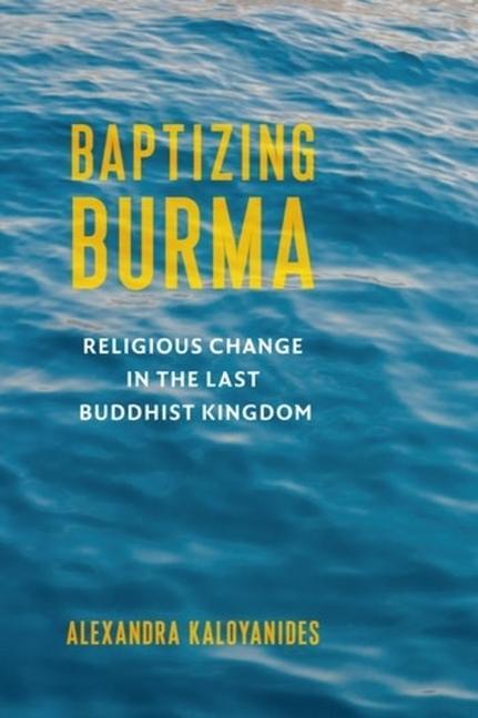 Knjiga Baptizing Burma Alexandra Kaloyanides