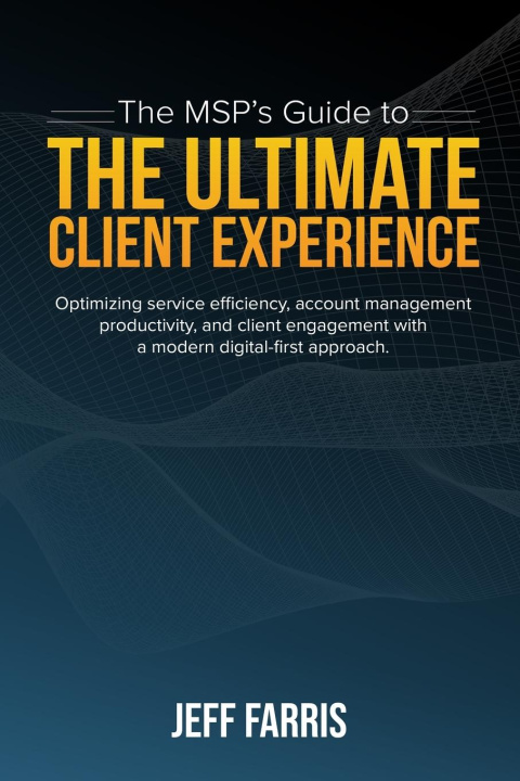 Carte The MSP's Guide to the Ultimate Client Experience Jeff Farris
