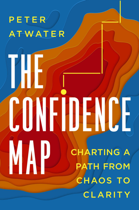 Kniha The Confidence Map: Charting a Path from Chaos to Clarity 
