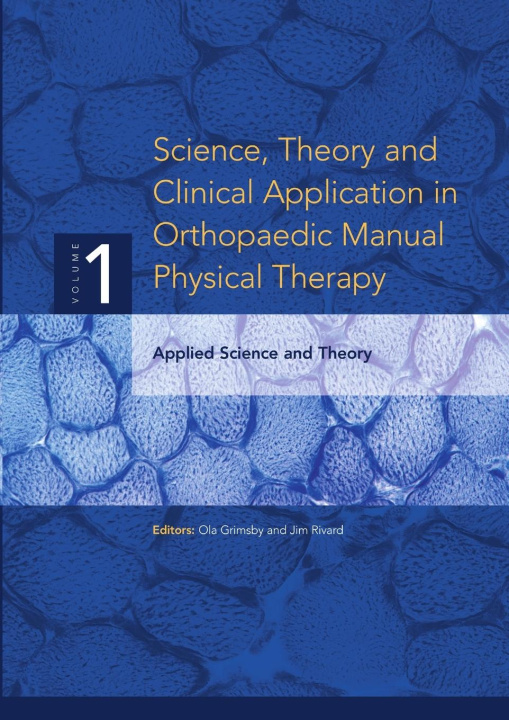 Könyv Science, Theory and Clinical Application in Orthopaedic Manual Physical Therapy Jim Rivard