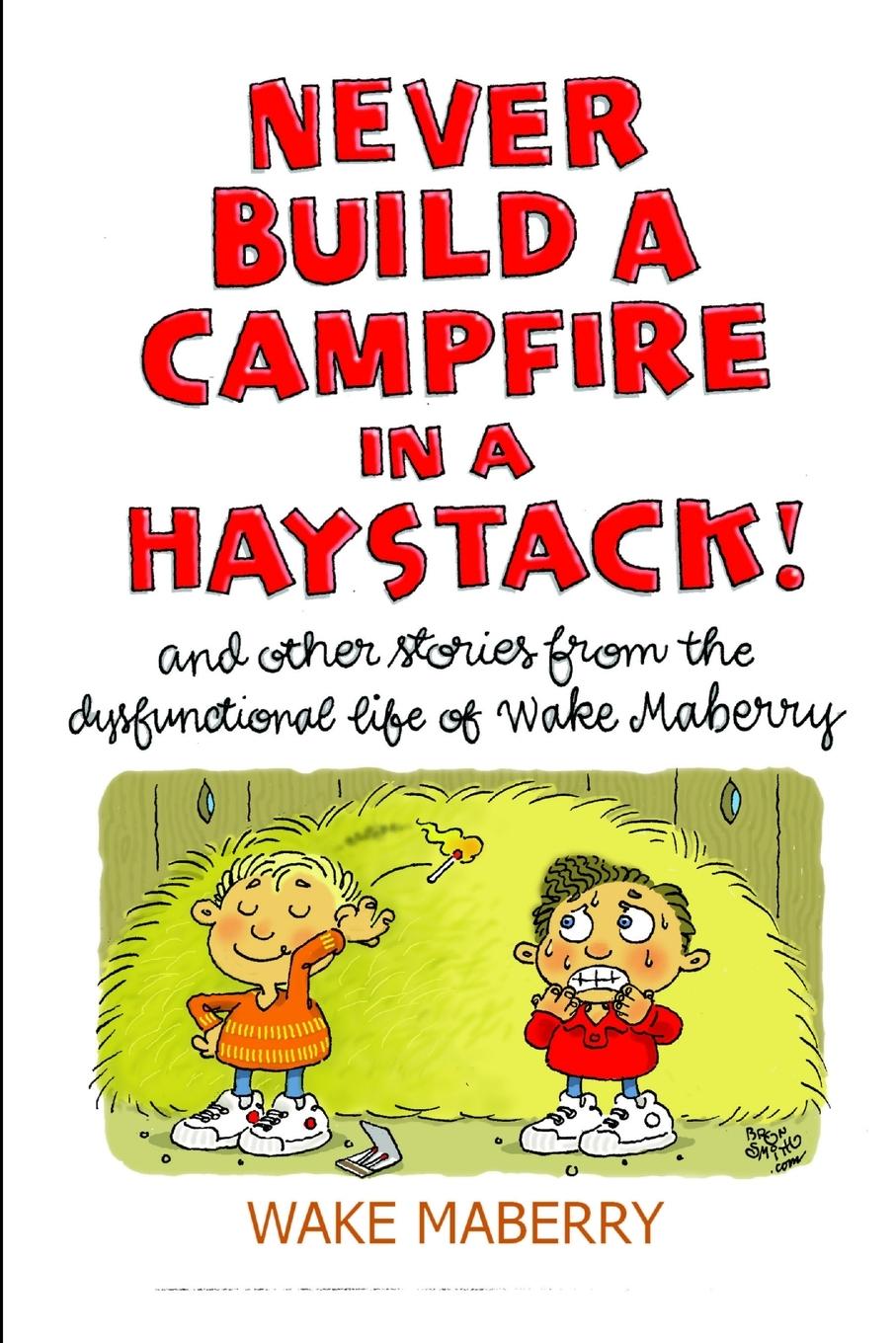 Knjiga Never Build A Campfire In A Haystack Wake Maberry