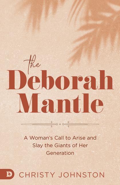 Kniha The Deborah Mantle: A Woman's Call to Arise and Slay the Giants of Her Generation 