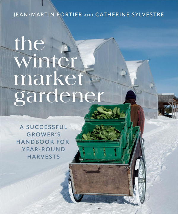 Книга The Winter Market Gardener: A Successful Grower's Handbook for Year-Round Harvests 