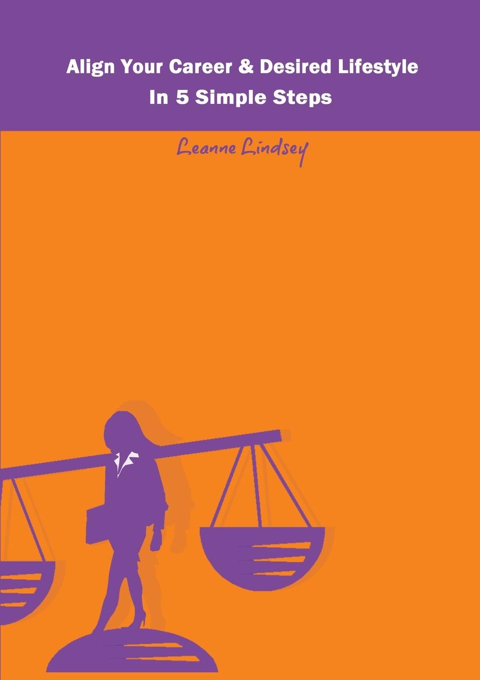 Knjiga Align Your Career & Desired Lifestyle in 5 Simple Steps Leanne Lindsey