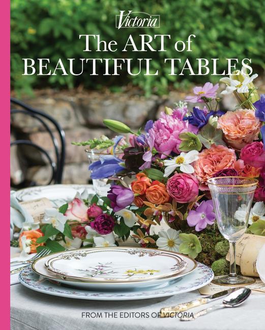 Carte The Art of Beautiful Tables: A Treasury of Inspiration and Ideas for Anyone Who Loves Gracious Entertaining 