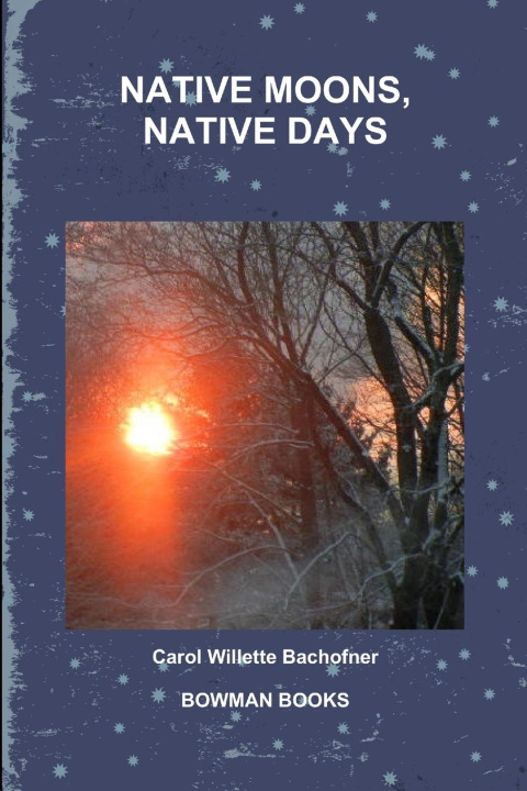 Knjiga NATIVE MOONS, NATIVE DAYS Carol Willette Bachofner