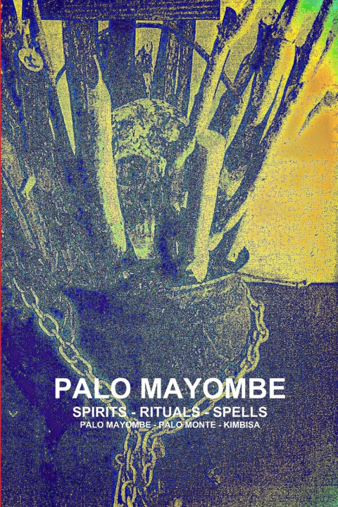 Kniha PALO MAYOMBE SPIRITS - RITUALS - SPELLS  PALO MAYOMBE - PALO MONTE - KIMBISA 