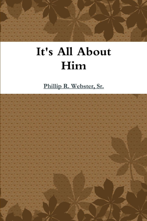 Knjiga It's All About Him Sr. Phillip Webster