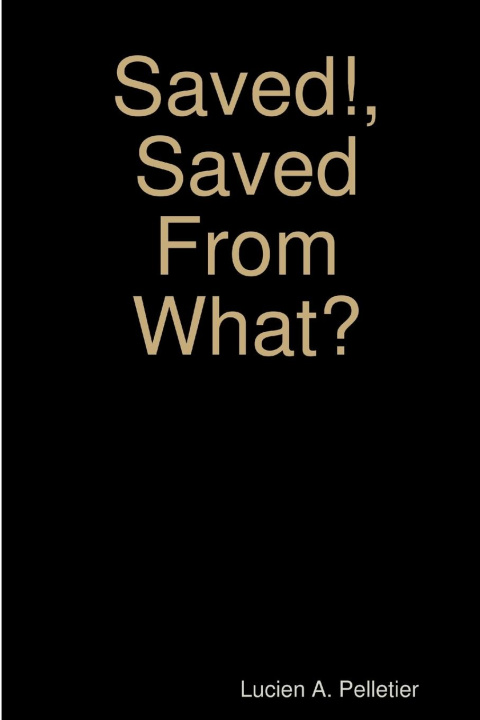 Knjiga Saved!, Saved From What? Lucien Arthur Pelletier