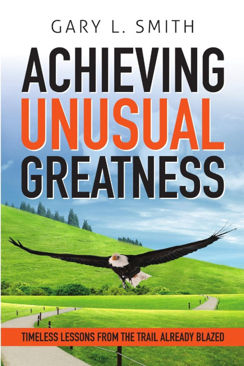 Buch Achieving Unusual Greatness Gary L. Smith