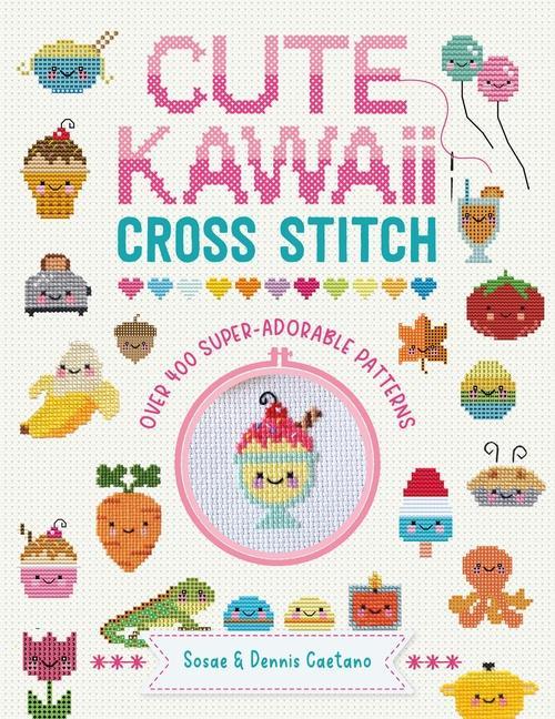 Книга Cute Kawaii Cross Stitch: Over 400 Super Adorable Patterns Dennis Caetano