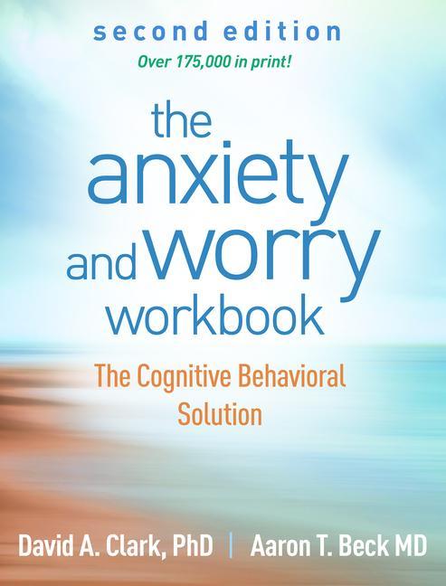 Carte The Anxiety and Worry Workbook: The Cognitive Behavioral Solution Aaron T. Beck
