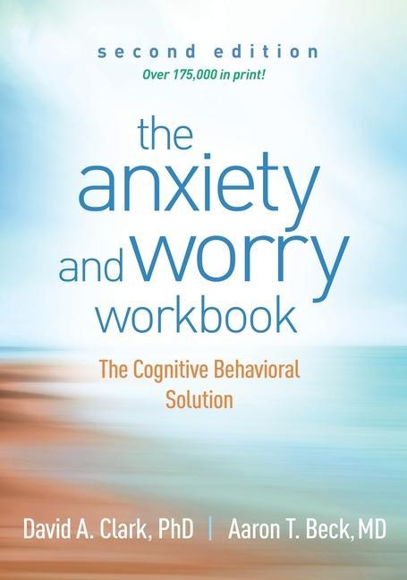 Book The Anxiety and Worry Workbook: The Cognitive Behavioral Solution Aaron T. Beck