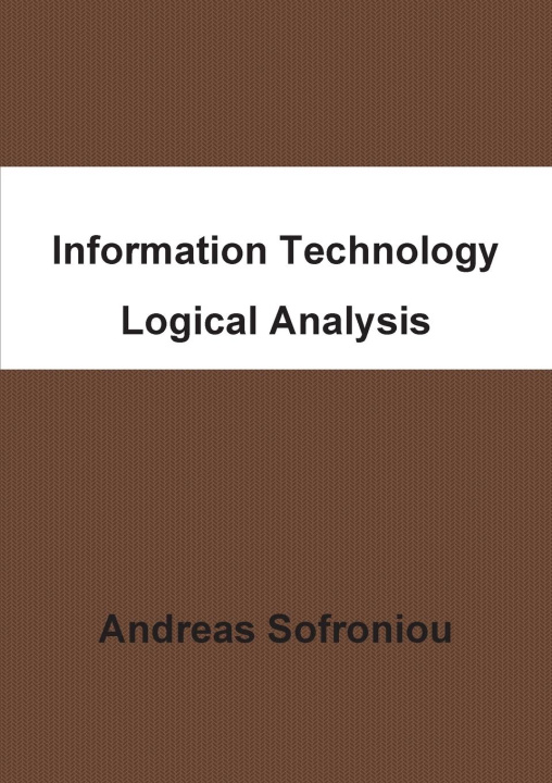 Knjiga Information Technology Logical Analysis Andreas Sofroniou