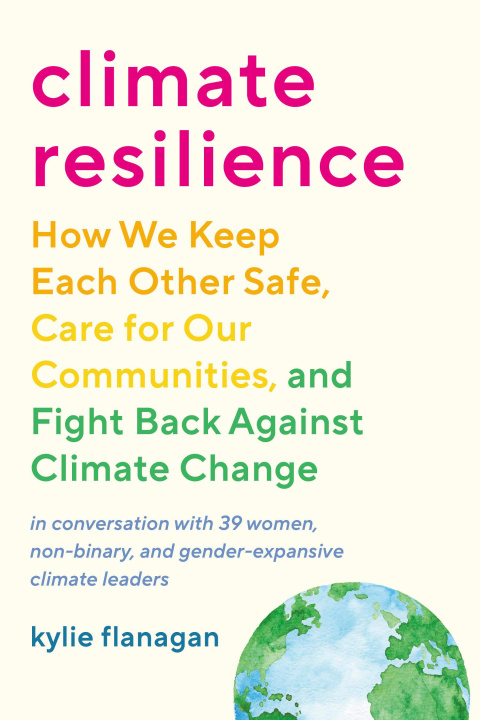Kniha Climate Resilience: How We Keep Each Other Safe, Care for Our Communities, and Fight Back Against CL Imate Change Flanagan
