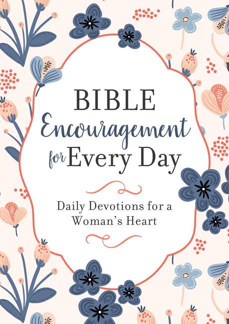 Könyv Bible Encouragement for Every Day: Daily Devotions for a Woman's Heart 