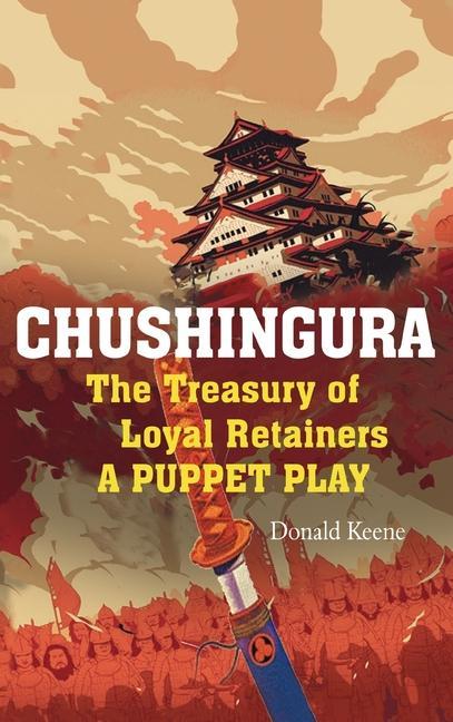 Kniha Chushingura: The Treasury of Loyal Retainers, a Puppet Play Donald Keene