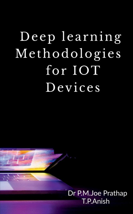 Knjiga Deep learning Methodologies for IOT Devices Anish T
