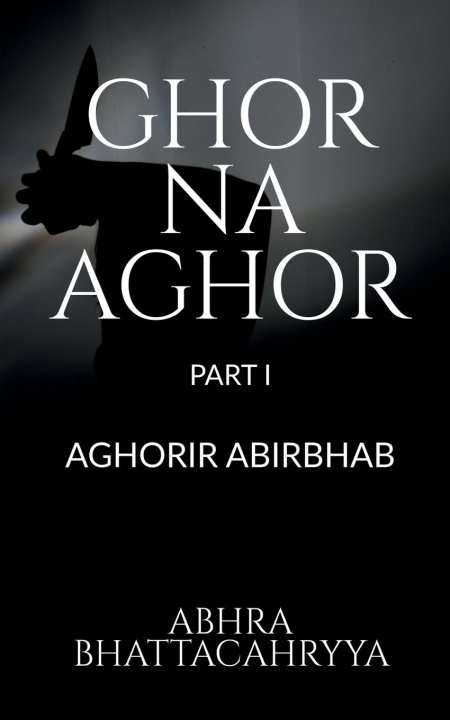 Könyv Ghor Na Aghor - Part I 