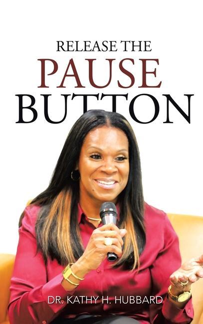 Knjiga Release the Pause Button Dr. Kathy H. Hubbard