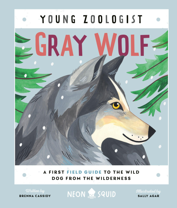 Könyv Gray Wolf (Young Zoologist): A First Field Guide to the Wild Dog from the Wilderness Neon Squid