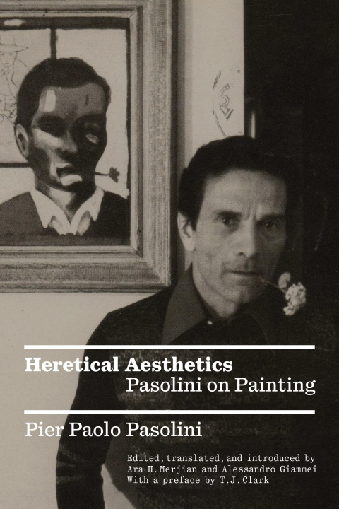 Könyv Heretical Aesthetics: Pasolini on Painting Ara H. Merjian