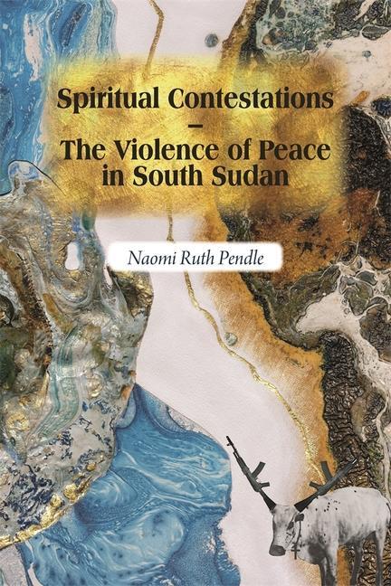 Könyv Spiritual Contestations - The Violence of Peace in South Sudan 