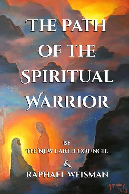 Книга The Path of the Spiritual Warrior: The New Earth Council & Raphael Weisman 